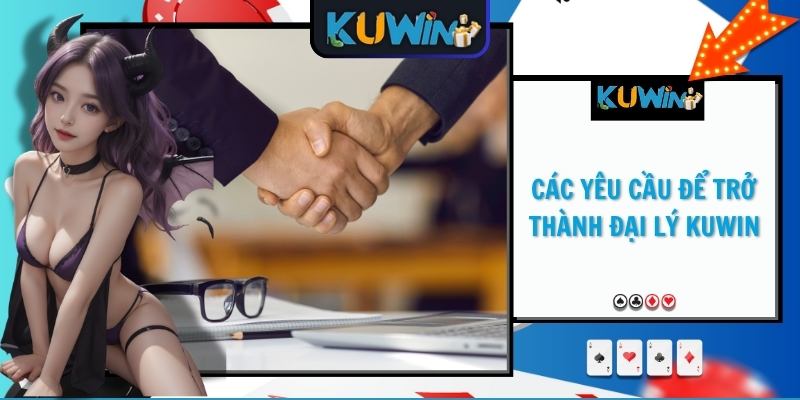 Các yêu cầu để trở thành đại lý KUWIN