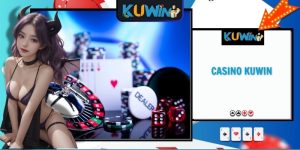 Casino KUWIN - Thế giới giải trí đẳng cấp với thưởng lớn