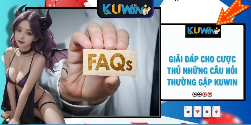 Giải đáp cho cược thủ những câu hỏi thường gặp KUWIN