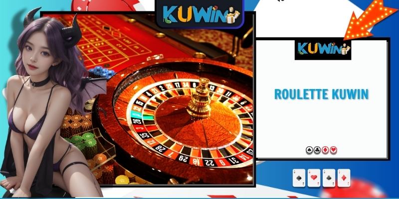 Roulette KUWIN - Siêu Phẩm Giải Trí Tạo Nên Xu Thế 2025